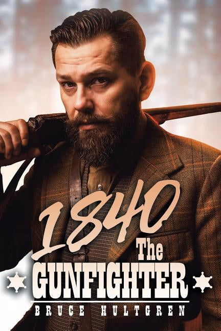 1840 the Gunfighter by Hultgren, Bruce