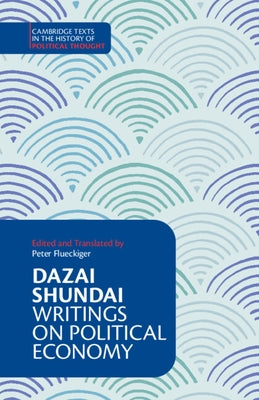 Dazai Shundai: Writings on Political Economy by Flueckiger, Peter