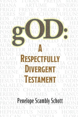 gOD: A Respectfully Divergent Testament by Schott, Penelope Scambly