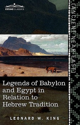 Legends of Babylon and Egypt in Relation to Hebrew Tradition by King, L. W.