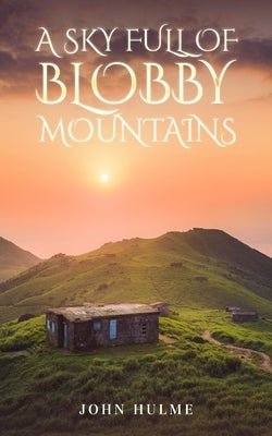A Sky Full of Blobby Mountains by Hulme, John