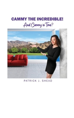 Cammy the Incredible!: And Cammy in Time? by Shead, Patrick J.