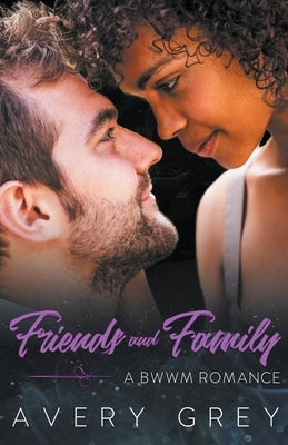 Friends and Family: A BWWM Romance Novella by Grey, Avery