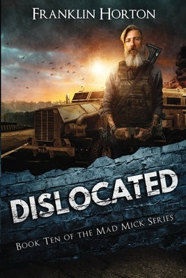 Dislocated: Book Ten in the Mad Mick Series by Horton, Franklin