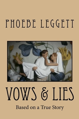 Vows & Lies: Based on a True Story by Leggett, Phoebe