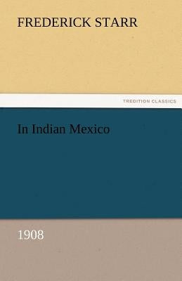 In Indian Mexico (1908) by Starr, Frederick, Jr.