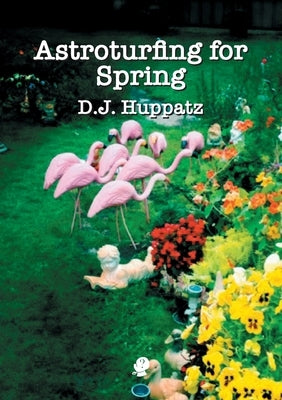 Astroturfing for Spring by Huppatz, D. J.