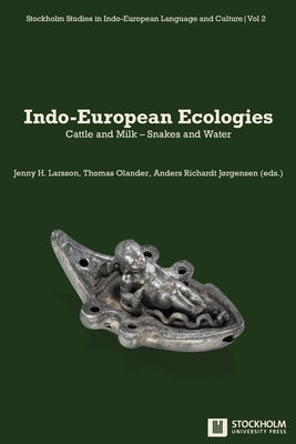 Indo-European Ecologies: Cattle and Milk - Snakes and Water by Larsson, Jenny H.