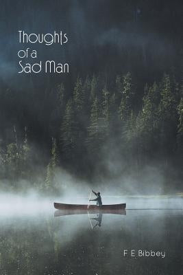 Thoughts of a Sad Man by Bibbey, F. E.