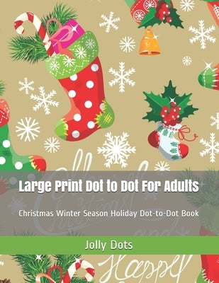 Large Print Dot to Dot For Adults: Christmas Winter Season Holiday Dot-to-Dot Book by Dots, Jolly