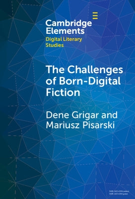 The Challenges of Born-Digital Fiction: Editions, Translations, and Emulations by Grigar, Dene