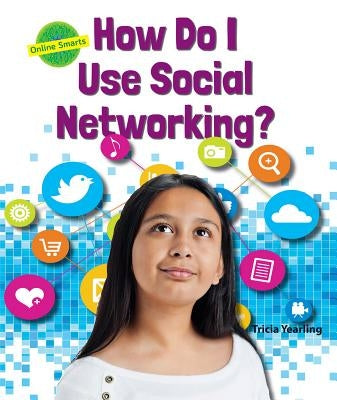 How Do I Use Social Networking? by Yearling, Tricia