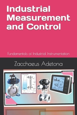 Industrial Measurement and Control: Fundamentals of Industrial Instrumentation by Adetona, Zacchaeus
