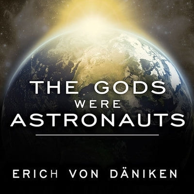 The Gods Were Astronauts: Evidence of the True Identities of the Old 'Gods' by D?niken, Erich Von