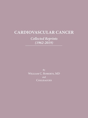 Cardiovascular Cancer: Collected Reprints by Roberts, William C.