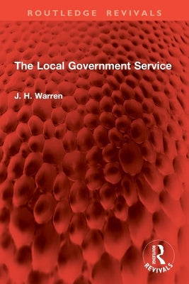 The Local Government Service by Warren, J. H.