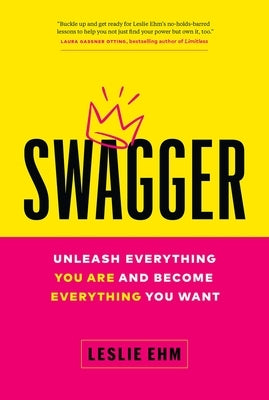 Swagger: Unleash Everything You Are and Become Everything You Want by Ehm, Leslie