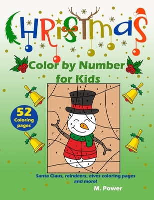 Christmas Color by Number for kids: Santa Claus, reindeers, elves coloring pages and more! by Power, M.