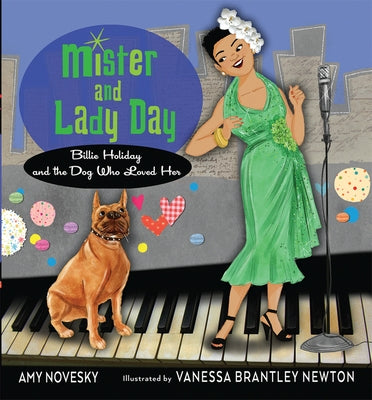 Mister and Lady Day: Billie Holiday and the Dog Who Loved Her by Novesky, Amy