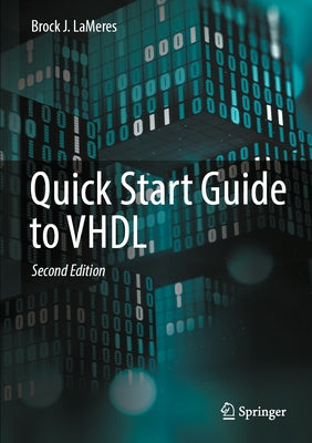 Quick Start Guide to VHDL by Lameres, Brock J.