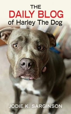 The Daily Blog of Harley The Dog by Sarginson, Jodie K.