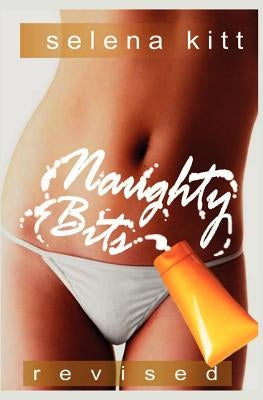 Naughty Bits (Revised) by Kitt, Selena