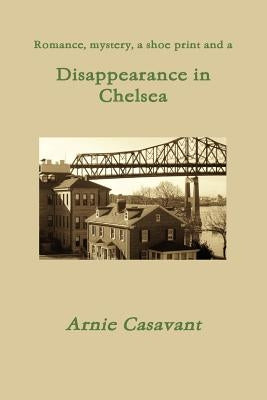 Disappearance in Chelsea by Casavant, Arnie