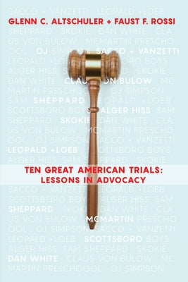 Ten Great American Trials: Lessons in Advocacy by Rossi, Faust F.