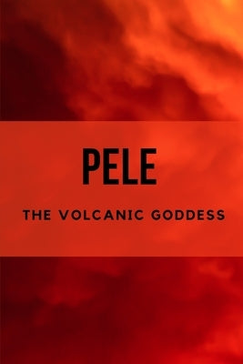 Pele: The Volcanic Goddess by Muir, Nichole