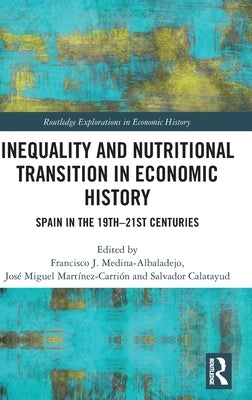 Inequality and Nutritional Transition in Economic History: Spain in the 19th-21st Centuries by Medina-Albaladejo, Francisco J.