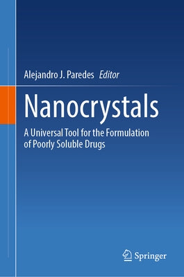 Nanocrystals: A Universal Tool for the Formulation of Poorly Soluble Drugs by Paredes, Alejandro J.