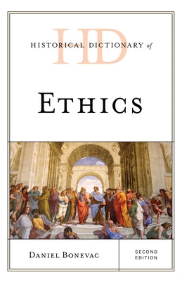 Historical Dictionary of Ethics by Bonevac, Daniel