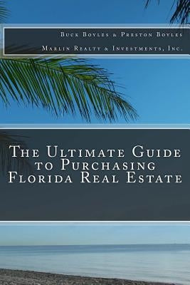 The Ultimate Guide to Purchasing Florida Real Estate by Boyles, Preston
