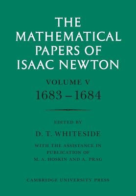 The Mathematical Papers of Isaac Newton: Volume 5, 1683-1684 by Newton, Isaac