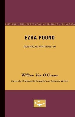 Ezra Pound - American Writers 26: University of Minnesota Pamphlets on American Writers by O'Connor, William Van