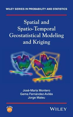 Spatial and Spatio-Temporal Geostatistical Modeling and Kriging by Montero, José-María