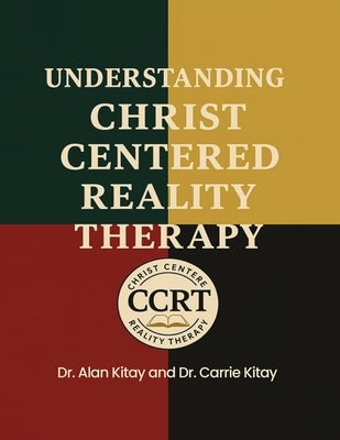 Understanding Christ Centered Reality Therapy by Kitay, Alan