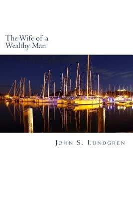 The Wife of a Wealthy Man by Lundgren, John S.