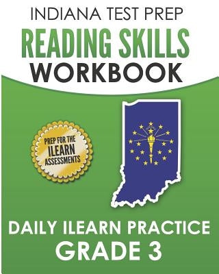 INDIANA TEST PREP Reading Skills Workbook Daily ILEARN Practice Grade 3: Practice for the ILEARN English Language Arts Assessments by Hawas, I.