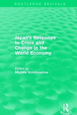 Japan's Response to Crisis and Change in the World Economy by Schmiegelow, Michèle
