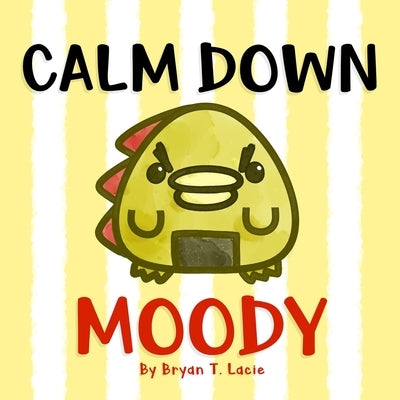 Calm Down, Moody! by Lacie, Bryan T.