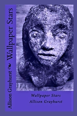 Wallpaper Stars: The poetry of Allison Grayhurst by Grayhurst, Allison