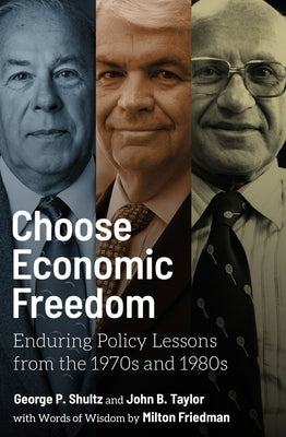 Choose Economic Freedom: Enduring Policy Lessons from the 1970s and 1980s by Shultz, George P.