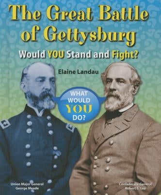 The Great Battle of Gettysburg: Would You Stand and Fight? by Landau, Elaine