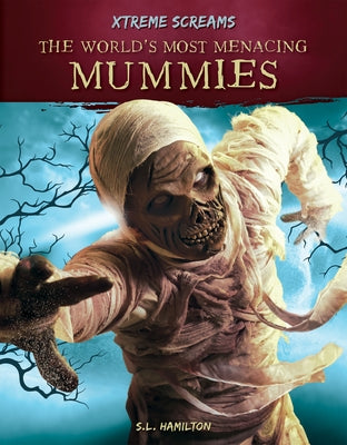The World's Most Menacing Mummies by Hamilton, S. L.
