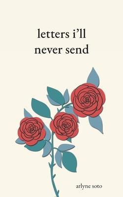letters i'll never send by Soto, Arlyne