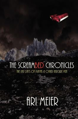 The ScreamBed Chronicles: The last days of playas & other insecure men by Meier, Ari