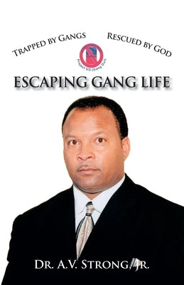 Trapped by Gangs, Rescued by God: Escaping Gang Life by Strong, A. V., Jr.