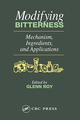Modifying Bitterness: Mechanism, Ingredients, and Applications by Roy, Glenn