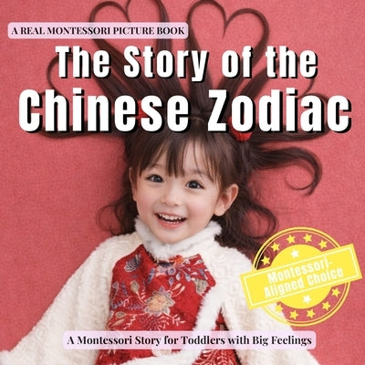 The Story of the Chinese Zodiac: A calm Montessori story of the Lunar New Year, the Chinese zodiac animals, and belonging by Publishing, Boonhouse